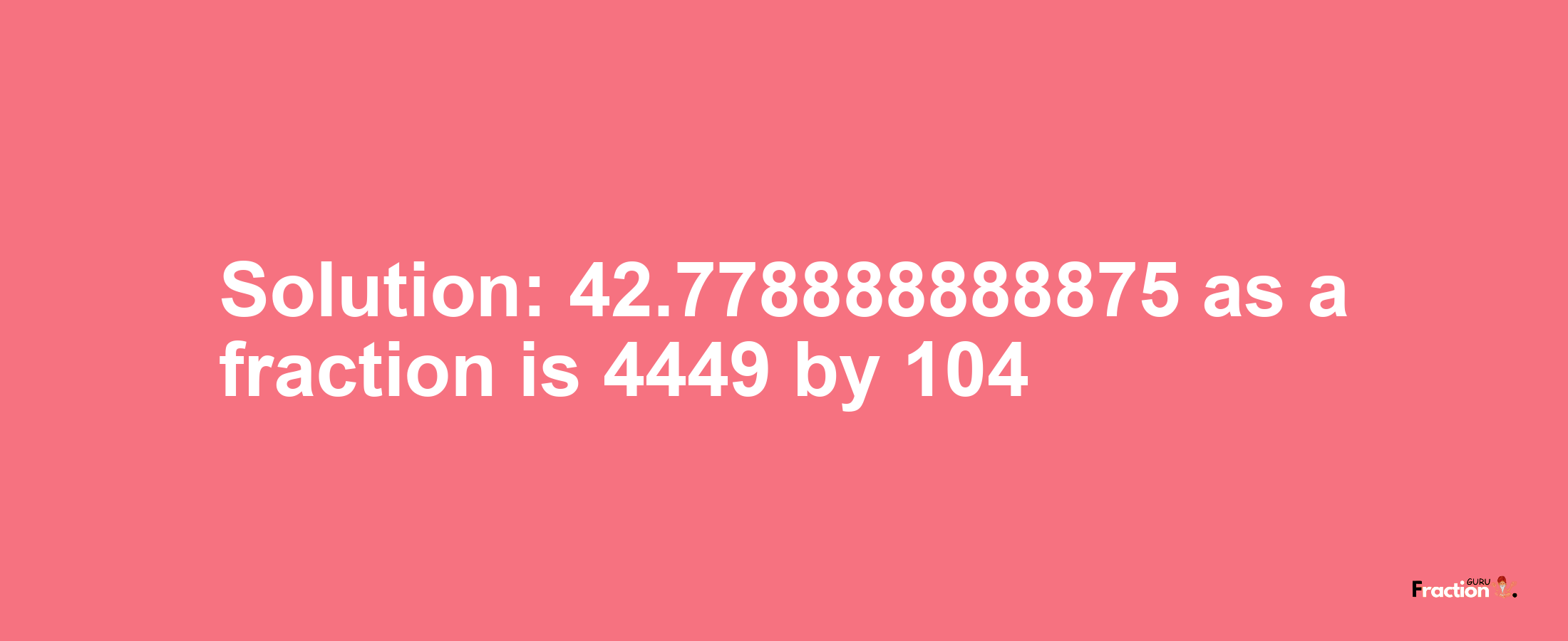 Solution:42.778888888875 as a fraction is 4449/104